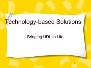 Technology-based Solutions Bringing UDL to Life 