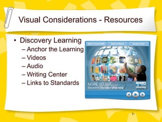 Visual Considerations - Resources Discovery Learning Anchor the Learning Videos Audio Writing Center Links to Standards 