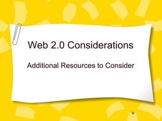 Web 2.0 Considerations Additional Resources to Consider 