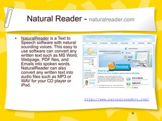 Natural Reader -  naturalreader.com NaturalReader  is a Text to Speech software with natural sounding voices. This easy to use software can convert any written text such as MS Word, Webpage, PDF files, and Emails into spoken words. NaturalReader can also convert any written text into audio files such as MP3 or WAV for your CD player or iPod. http://www.naturalreaders.com/ 