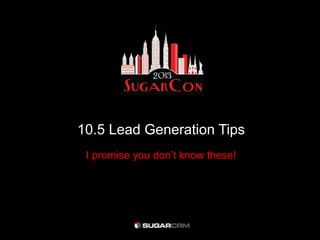 10.5 Lead Generation Tips
I promise you don’t know these!
 