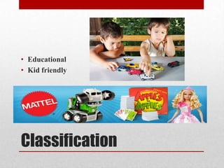 Classification
• Educational
• Kid friendly
 