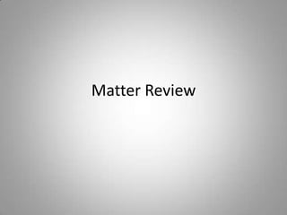Matter Review
 