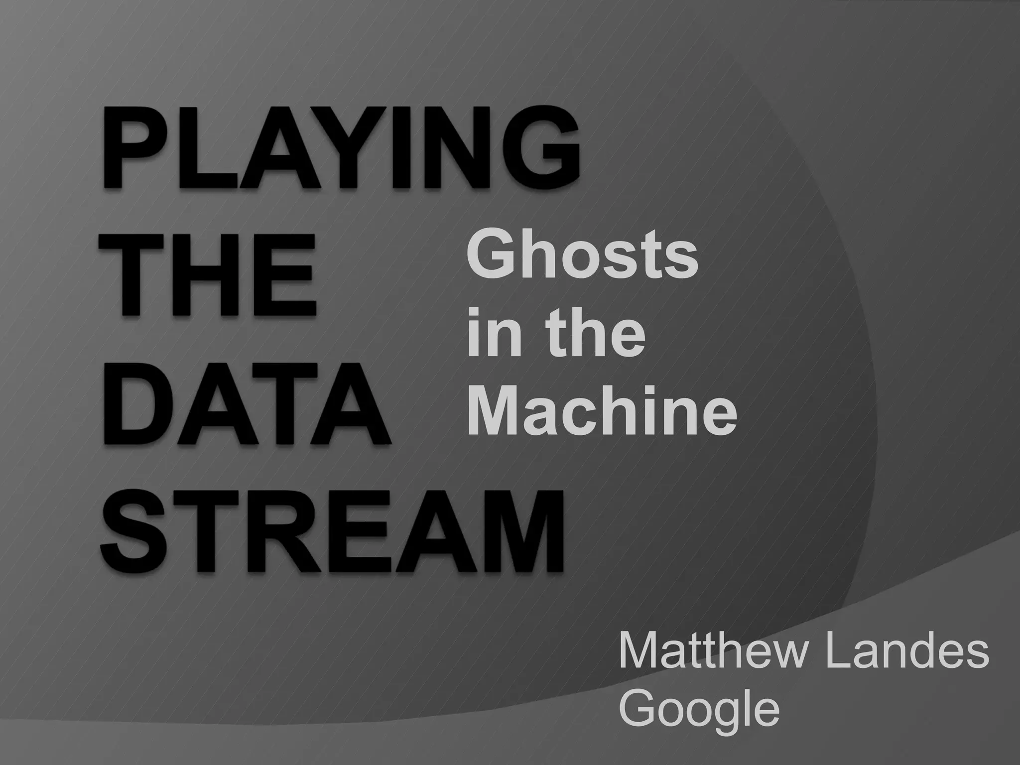 Matthew Landes Google Ghosts in the Machine
