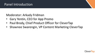 Panel Introduction
Moderator: Arkady Fridman
• Gary Yentin, CEO for App Promo
• Paul Brody, Chief Product Officer for Clev...