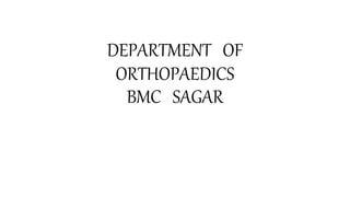 DEPARTMENT OF
ORTHOPAEDICS
BMC SAGAR
 