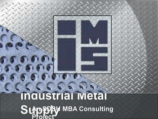 Industrial Metal Supply An SDSU MBA Consulting Project 