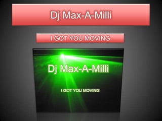 Dj Max-A-Milli I GOT YOU MOVING  Dj Max-A-Milli I GOT YOU MOVING 