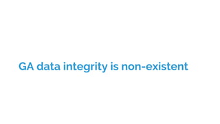 GA data integrity is non-existent
 