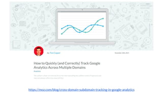 https://moz.com/blog/cross-domain-subdomain-tracking-in-google-analytics
 