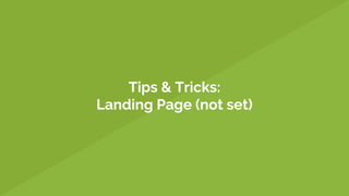 Tips & Tricks:
Landing Page (not set)
 