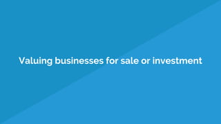 Valuing businesses for sale or investment
 