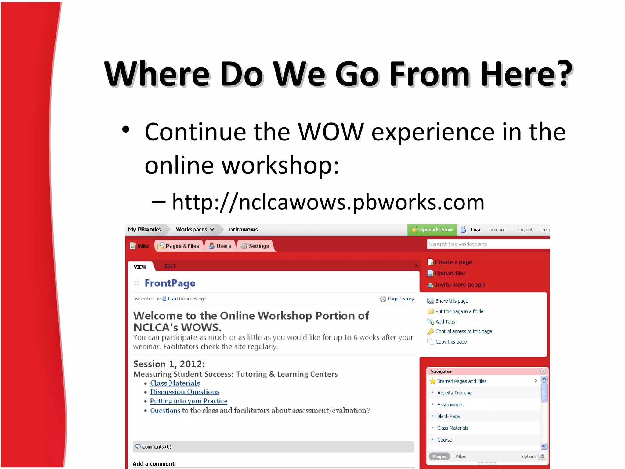 Where Do We Go From Here?Where Do We Go From Here?
• Continue the WOW experience in the
online workshop:
– http://nclcawows.pbworks.com
 