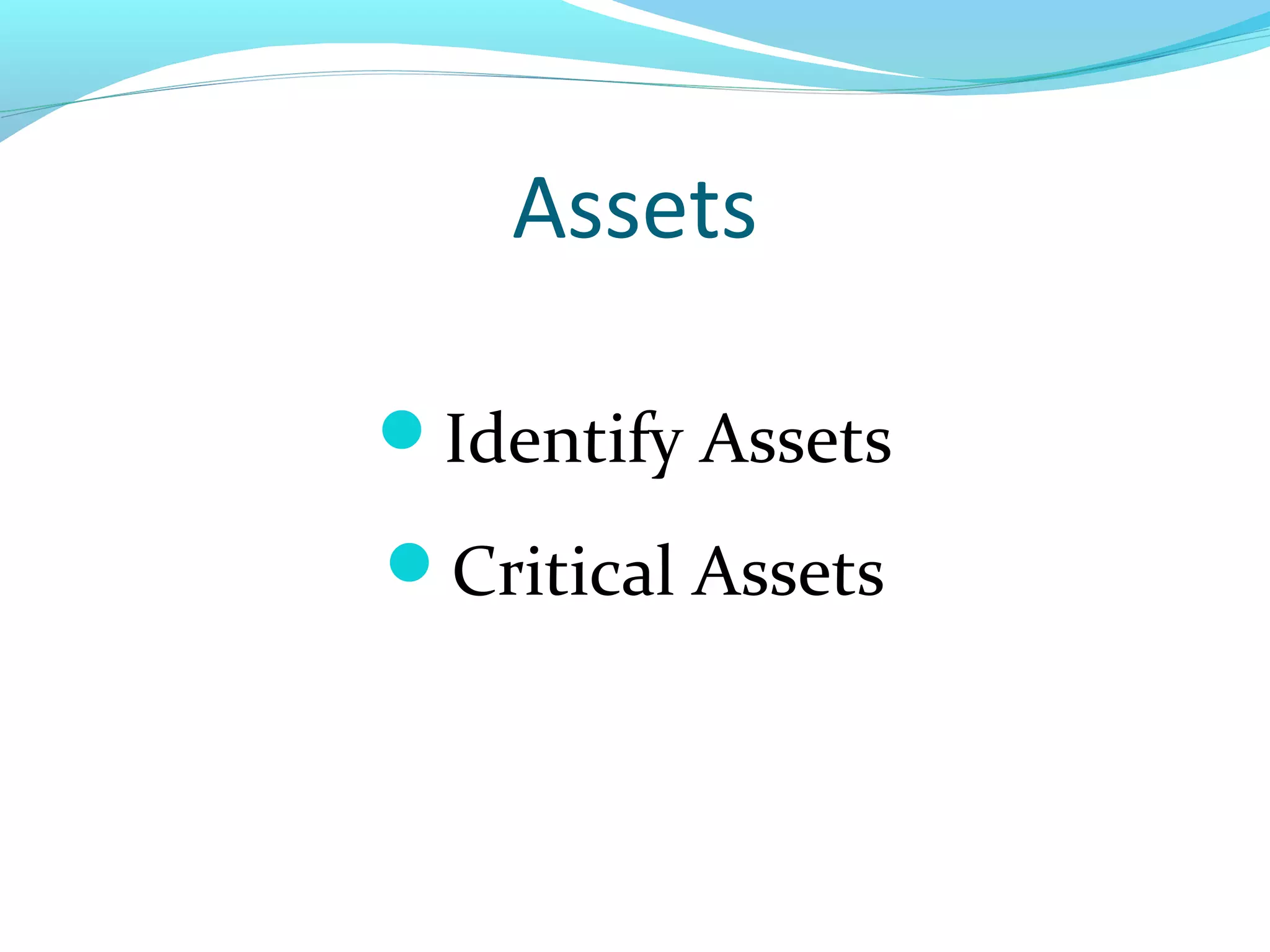 Assets
Identify Assets
Critical Assets
 
