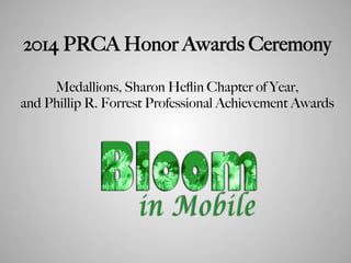 2014 PRCA Honor Awards Ceremony!
!
Medallions, Sharon Heﬂin Chapter of Year, !
and Phillip R. Forrest Professional Achievement Awards
 