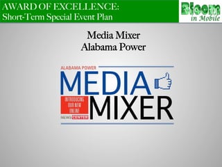 AWARD OF EXCELLENCE:
Short-Term Special Event Plan
Media Mixer
Alabama Power
 