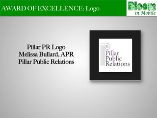 AWARD OF EXCELLENCE: Logo
Pillar PR Logo
Melissa Bullard, APR
Pillar Public Relations
 