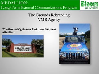 MEDALLION:
Long-Term External Communications Program
The Grounds Rebranding
VMR Agency
 