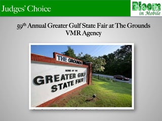 Judges’ Choice
59th Annual Greater Gulf State Fair at The Grounds
VMR Agency
 