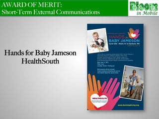 AWARD OF MERIT:
Short-Term External Communications
Hands for Baby Jameson
HealthSouth
 