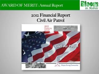 AWARD OF MERIT: Annual Report
2012 Financial Report
Civil Air Patrol
 
