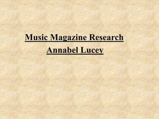 Music Magazine Research Annabel Lucey  