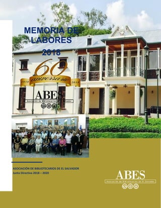1
ASOCIACIÓN DE BIBLIOTECARIOS DE EL SALVADOR
Junta Directiva 2018 – 2020
MEMORIA DE
LABORES
2018
 