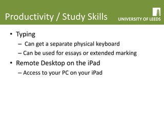 Productivity / Study Skills
• iPad has no file system for content
• Each app provides own methods (Mail/Things)
• How:
– S...