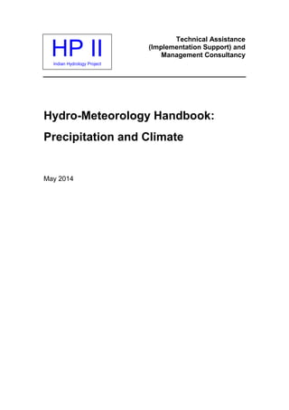 HP IIIndian Hydrology Project
Technical Assistance
(Implementation Support) and
Management Consultancy
Hydro-Meteorology Handbook:
Precipitation and Climate
May 2014
 