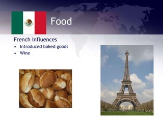 Food
French Influences
• Introduced baked goods
• Wine
 