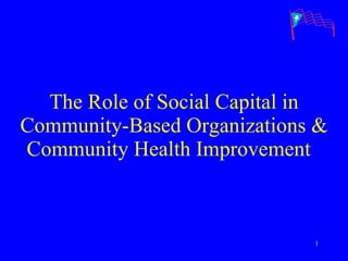 The Role of Social Capital in Community-Based Organizations & Community Health Improvement  