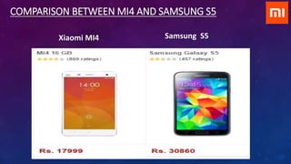 COMPARISON BETWEEN MI4 AND SAMSUNG S5
Samsung S5Xiaomi MI4
 