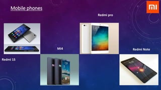 Redmi 1S
Mobile phones
Mi4
Redmi pro
Redmi Note
 