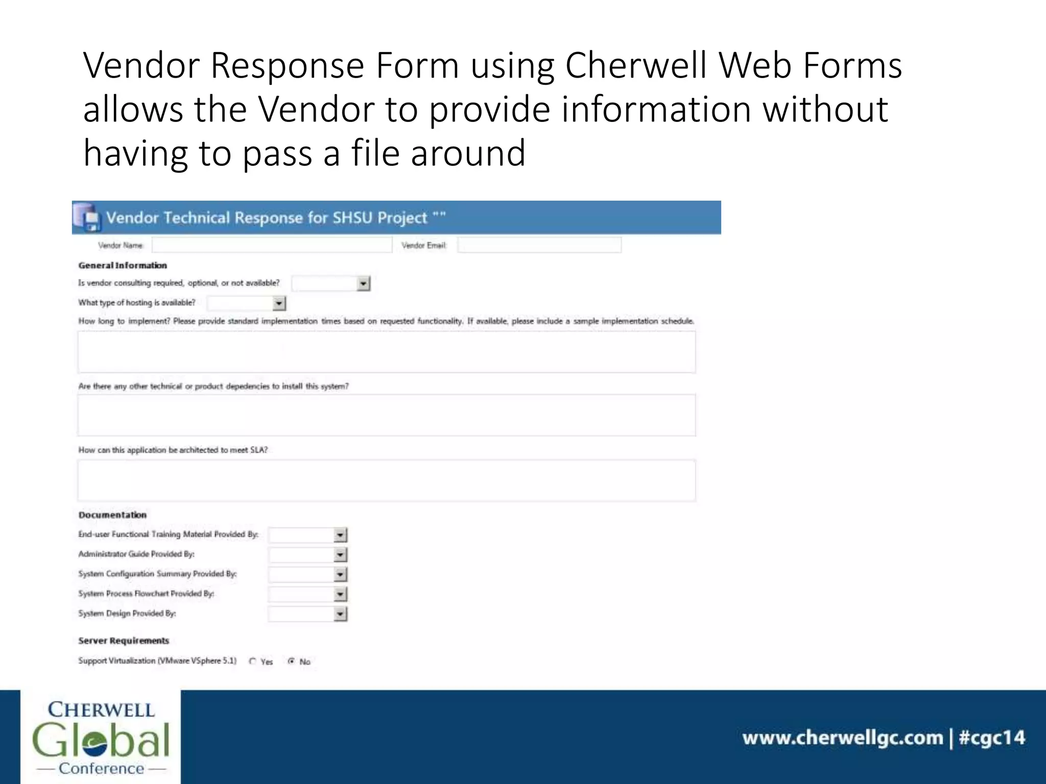 Vendor Response Form using Cherwell Web Forms
allows the Vendor to provide information without
having to pass a file around
 