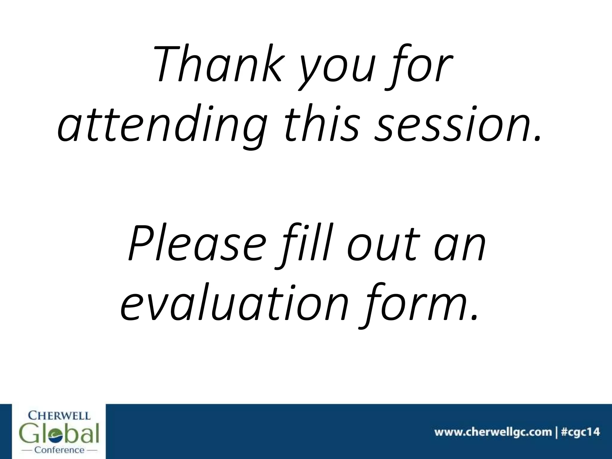 Thank you for
attending this session.
Please fill out an
evaluation form.
 