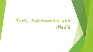 Text, Information and
Media
 
