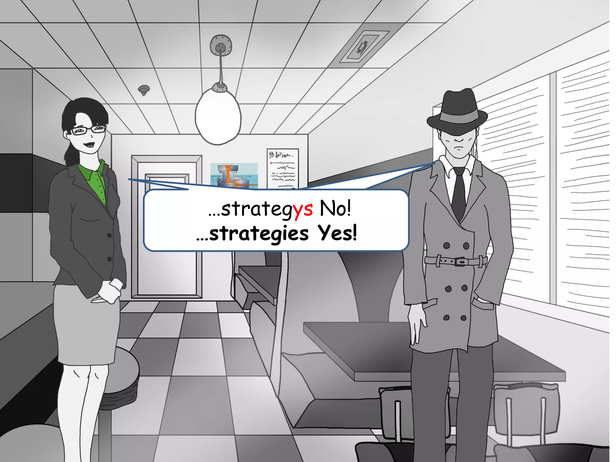 So tell me about
instructional strategys.
…strategys No!
…strategies Yes!
 