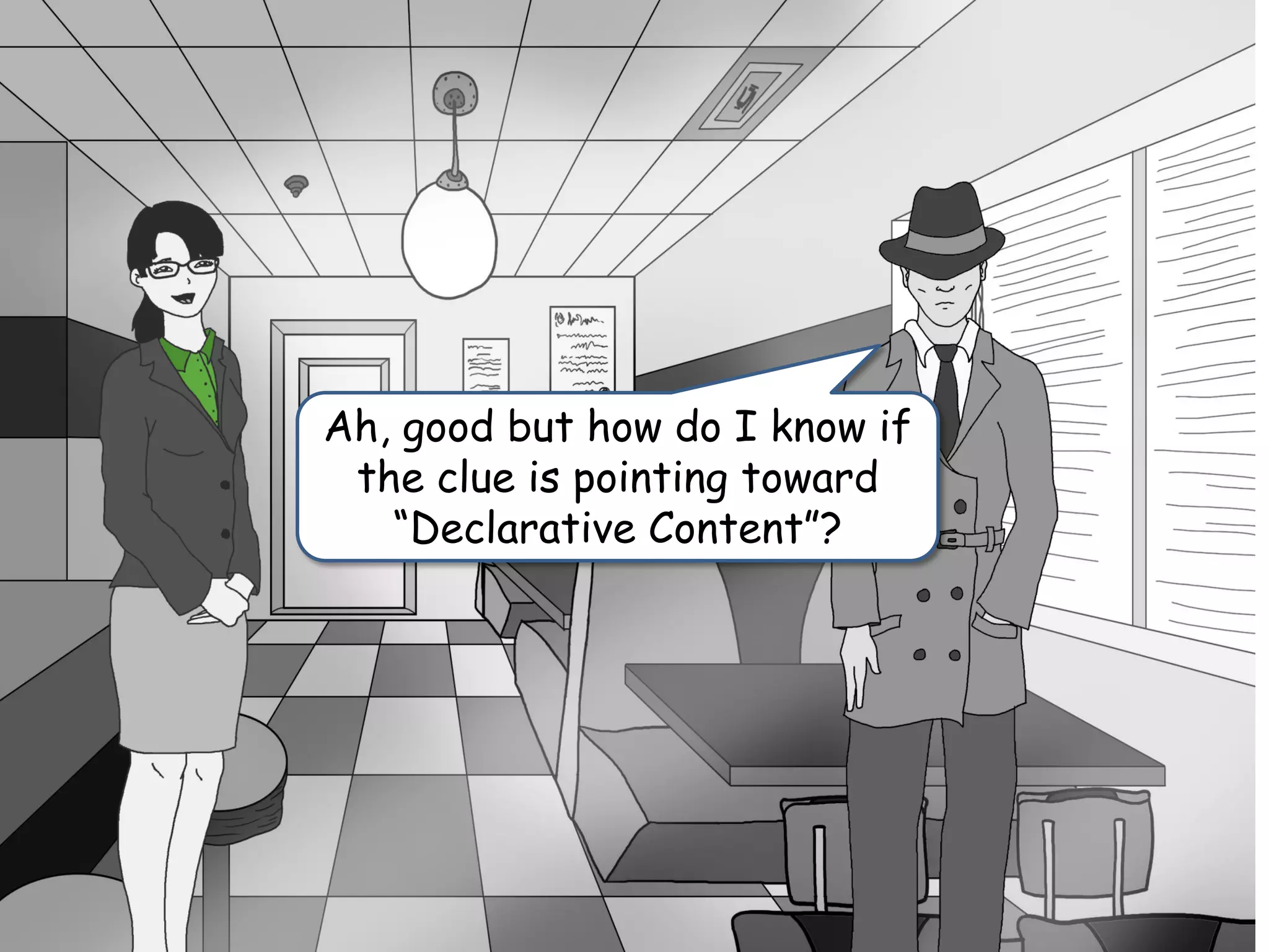 Ah, good but how do I know if
the clue is pointing toward
“Declarative Content”?
 