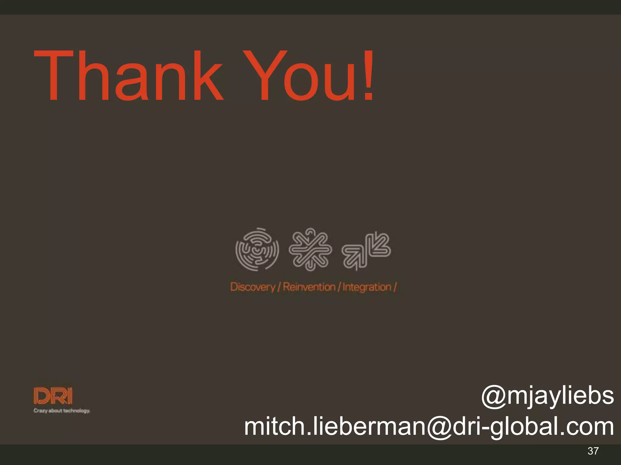 Thank You!



                         @mjayliebs
      mitch.lieberman@dri-global.com
                                 37
 