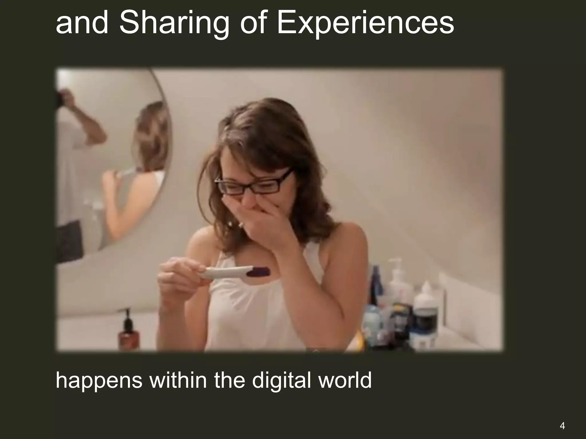 and Sharing of Experiences




happens within the digital world
                                   4
 
