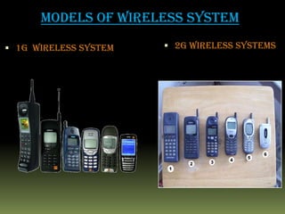  1G WIRELESS SYSTEM  2G WIRELESS SYSTEMS
MODELS OF WIRELESS SYSTEM
 