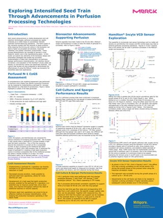 MerckMillipore.com
The life science business of Merck operates as
MilliporeSigma in the U.S. and Canada.
0
10
20
30
40
50
60
70
80
90
100
0 1 2 3 4 5 6 7 8 9
VCD,e6cells/mL
Culture Age, days
ATF-6, 20 L
ATF-6, 40 L
Cellicon TFF,
50 L (1)
Cellicon TFF,
50 L (2)
Cellicon™
TFF Filter,
50 L (1)
Cellicon™
TFF Filter,
50 L (2)
0
50
100
150
200
0
5
10
15
20
0 1 2 3 4 5 6 7 8 9 10
kLa,hr-1
Measuredin1XPBS,55W/m3
Total Gas Flow, L / min
ActualVCD(e6c/mL)
ModeledMaxVCD(e6c/mL)
model-predicted max
VCD capability with this
cell line ~150 e6 c/mL
OUR = OTR
VCD x qO2 = kLa x (C* - CL)
Introduction
With recent advancements in media development and cell
retention technologies, perfusion processes are rapidly
emerging as a viable means to successfully intensify
upstream biomanufacturing operations. The fresh supply of
key nutrients coupled with the removal of waste products
while retaining the thriving cell culture in the bioreactor can
lead to higher accumulated cell densities, improved
viabilities, and greater volumetric productivities. These
process advancements can translate to savings in time,
footprint, and/or cost in the manufacturing space. In this
poster we explore key elements of the bioreactor design and
automation strategies that enable the successful
implementation of seed train intensification via perfusion.
Sparger performance characterization, cell retention device
connection, and evaluation of the Hamilton® Incyte viable cell
density (or permittivity) sensor are specifically explored. Cell
culture case studies are also presented to demonstrate the
effectiveness of using the Mobius® single-use bioreactor for
intensified seed train applications.
Perfused N-1 CoGS
Assessment
A comprehensive cost modeling assessment was performed
to examine more closely how specific production scenarios
can be impacted by implementing a perfused N-1 process
step followed by a fed-batch N (production). Figure 1 below
highlights a subset of the data generated.
Figure 1 Assumptions:
• 1 Seed Train - 1 Production bioreactor - 1 DSP
• 200 L N-1 bioreactor
• 2000 L Production bioreactor (X0=5 x106 cells/mL)
• 14 day production for both traditional and high seed
• Industry average costs
Figure 1:
CoGS, throughput, and batches/year are compared for
various scenarios of increasing production titer. The increase
in titer results when a perfused N-1 process enables a high-
seed fed-batch production. Four of the five scenarios
assume the production is carried out for a comparable
number of days compared to the traditional fed-batch
process (14 days), and a fifth scenario (bar 2) examines the
impact of perfused N-1 enabling a high-seed production
reactor to achieve comparable titer to the traditional process
but within a shorter duration of 10 days. For more
information watch the on demand webinar: A Cost Analysis
and Evaluation of Perfused Seed Train Scenarios Through
Process Modeling
Anne Hansen, Allyson Fournier, Alison Dupont, Marisa Maher, Hiral Gami, Habib Horry, Jeffrey Barna, Arshan Nazempour, Amy Wood
Merck
Hamilton® Incyte VCD Sensor
Exploration
The capability to incorporate new sensor technology such as viable cell
density (or permittivity) into recipes and PID control loops may help to
advance perfusion processing operations. Figures 5, 6 and 7 explore
how a VCD sensor can be used in perfusion processes in the Mobius®
single-use bioreactors.
Figures 5 & 6:
Offline VCD data is plotted with InCyte sensor permittivity data for the
growth phase of 4x 3L and 2x 50 L trials (Figure 5, top). When
plotted on an x-y scatter, the slope of the linear fit line gives a cell
factor of 1.45 (Figure 6, bottom). Using the offset value from the cell
free media “zero” prior to inoculation, the 1.45 cell factor was applied
retrospectively to the data collected during the 2nd 50 L trial, and
plotted as InCyte VCD in Figures 5 and 7 below. This historical
correlation model, using a single cell factor, showed strong correlation
between offline and inline VCD.
Figure 7:
Implementing CSPR control (cell specific perfusion rate, purple) during
a 50 L N-1 perfusion process using the Hamilton® InCyte VCD Sensor
provided a steady ratio of nutrients to cells, drove towards more
consistent cell culture conditions, and enabled a better estimate of
media usage. Note, CSPR control was not implemented until the
second day of perfusion (day 4 of process), due to the limited ability
for the pump to operate in a continuous mode at low speeds.
Operating the harvest pump in on/off mode is not recommended due
to potential negative impact on CRD performance.
Cell Culture & Sparger Performance Results
• 4 N-1 perfusion trials were performed with ring sparger
prototype flexware; 2 with Xcell™ ATF devices, 2 with
prototype Cellicon™ 50 L filters (operating in TFF mode)
• The 4 processes demonstrate consistent capability to support
VCDs of at least 50-90 e6 c/mL with the ring sparger
• Using the real-time gas flow rates and corresponding VCD
data from a cell culture trial, the specific oxygen uptake rate,
qO2, can be calculated. Together with measured kLa, the
maximum VCD that the system can support can be modeled.
In the example shown in Figure 4, using pure O2 and 55
W/m3, the system is expected to be able to support
sustaining up to 150 e6 c/mL with this cell line
Exploring Intensified Seed Train
Through Advancements in Perfusion
Processing Technologies
© 2020 Merck KGaA, Darmstadt, Germany and/or its affiliates. All Rights Reserved. Merck, Millipore, Cellicon, Mobius and
the vibrant M are trademarks, and the vibrant M are trademarks of Merck KGaA, Darmstadt, Germany or its affiliates. All
other trademarks are the property of their respective owners. Detailed information on trademarks is available via publicly
accessible resources. Lit. No. MK_PS6000EN V.1.0
Incyte VCD Sensor Exploration Results
• As shown in the 2nd 50 L trial in Figures 5 and 7, the offline
VCD had a strong correlation to the InCyte sensor VCD
during the growth phase of this process when using the
historical correlation model.
• This approach was successful during the growth phase of a
culture up to ~ 50 e6 c/mL
• Adjustments to the cell factor are likely to be needed to
maintain a strong correlation if higher densities and/or
subsequent culture phases occur in the process.
0
20
40
60
80
100
120
140
0
10
20
30
40
50
60
70
0 1 2 3 4 5 6
HarvestRate,L/day
VCD,e6cells/mL
Weight,kg
CSPR,pL/cell.day
Culture Age, Days
InCyte VCD
Offline VCD
y = 1,4479x - 0,7763
R² = 0,9773
0
10
20
30
40
50
60
70
80
90
100
0 10 20 30 40 50 60 70
e6cells/mL
pF/cm
Offline VCD
Linear
(Offline VCD)
0
10
20
30
40
50
60
70
80
90
100
3456789 01234567 12345 2345678 012345 0123456
pF/cm
e6cells/mL
Culture Age, days
Permittivity
(pF/cm)
Offline VCD
InCyte VCD
50L Trials3L Trials
4
5
NEW: entirely flexible film
construction @ bag base
NEW: 2 x ¾” AseptiQuik®
Connectors to install cell
retention technologies
2
NEW: Ability to include CO2 sensor
with control loop and use additional
spare sensor in PID control loops (ex:
Capacitance / VCD sensor for cell
bleed or CSPR control)
1
NEW: Built-in X-baffle;
promotes homogeneous mixing
and consistency across scales
5
4
6 NEW: load cell control loop
3 NEW: Ring sparger option
• Implementing a perfused N-1 operation can directly
translate to an improvement in throughput and/or
reduction in CoGS
• Decreased process duration, made possible by
perfused seed train operations, allows for more
batches per year
• Development of a high-seed fed-batch production
process, enabled by the perfused N-1 operation, is a
potential way to improve overall titer, drive down
costs, and improve throughput without the need of
additional batches or volume capacity
• Perfusion seed train operations can prove to be an
effective method of process intensification, while
keeping the production bioreactor operating in fed-
batch mode
CoGS Assessment Results
Bioreactor Advancements
Supporting Perfusion
Several upgrades have been made to the 50 and 200 L Mobius®
single-use bioreactors in order to meet the needs of perfused N-1
processes; refer to Figure 2 below.
Figure 2:
Key features in Mobius® 50 and 200 L single-use bioreactors
targeted to support perfused N-1 processes
Cell Culture and Sparger
Performance Results
Four N-1 perfusion process trials were conducted in prototype
flexware bags containing the ring sparger to assess performance.
Both ATF and TFF type CRDs were used.
Figure 3:
Several trials confirm that the Mobius® bioreactor system is capable
of supporting upwards of 50 e6 c/mL, with a max of 90 e6 c/mL
realized using a 50 L prototype of the Cellicon™ TFF filter (green).
Although the ring sparger was used in all 4 cases, two different cell
lines were used and process conditions were varied by design,
therefore identical performance was not expected across the trials.
Figure 4:
A model predicted capability to support a max VCD of 150 e6 c/mL
(pink) was determined based on measured kLa (purple), real-time
gas profiles (not shown), and VCD obtained during trial (blue)
 