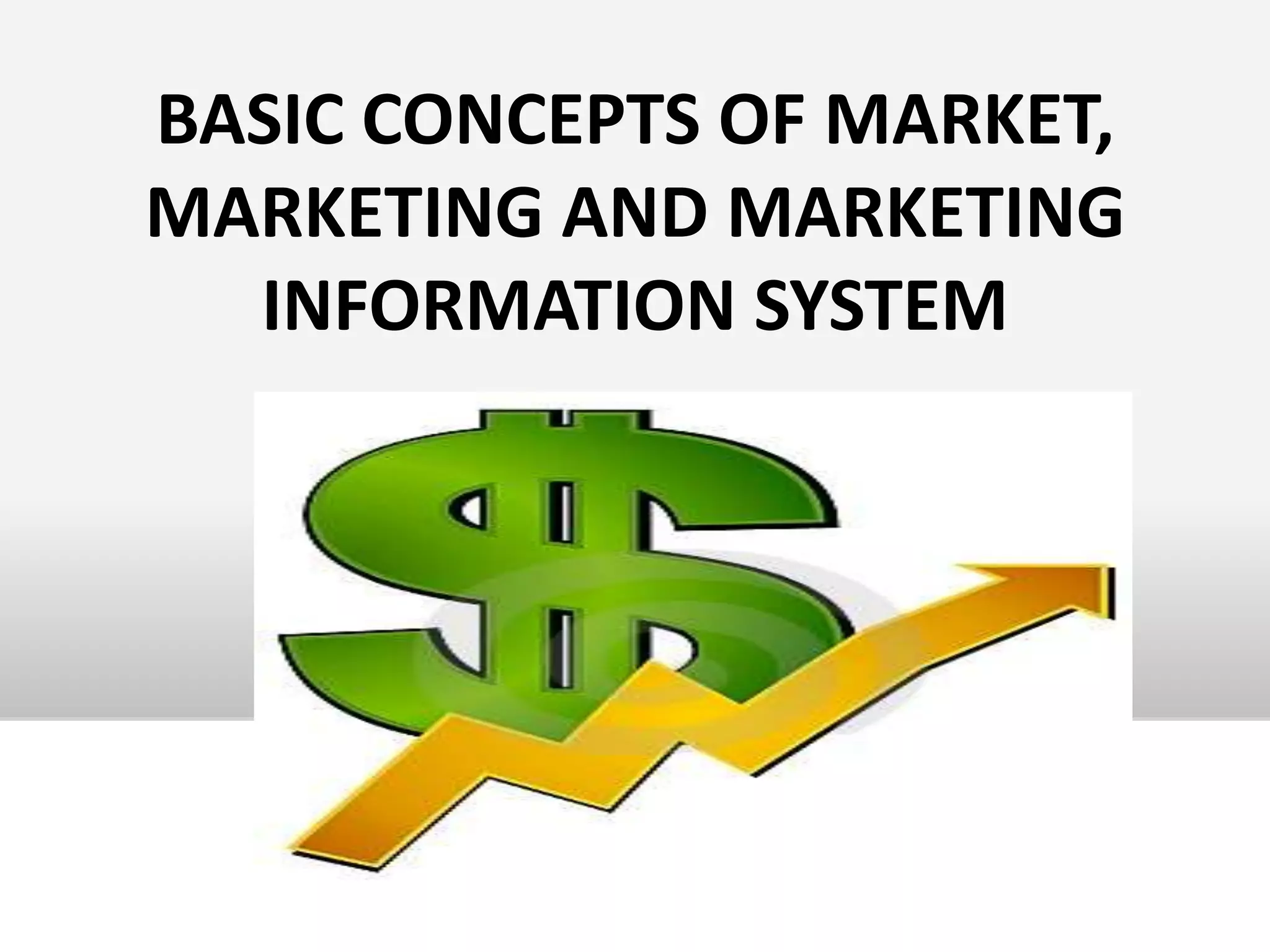 BASIC CONCEPTS OF MARKET, MARKETING AND MARKETING INFORMATION SYSTEM