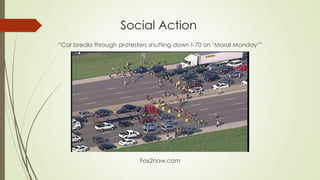 Social Action
“Car breaks through protesters shutting down I-70 on ‘Moral Monday’”
Fox2now.com
 