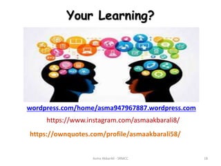 Your Learning?
Asma AkbarAli - SRMCC 18
wordpress.com/home/asma947967887.wordpress.com
https://www.instagram.com/asmaakbarali8/
https://ownquotes.com/profile/asmaakbarali58/
 