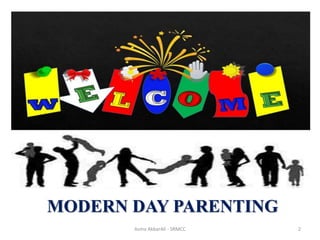 Asma AkbarAli - SRMCC 2
MODERN DAY PARENTING
 