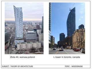 SUBJECT : THEORY OF ARCHITECTURE TOPIC : MODERNISM
Zlota 44, warsaw,poland L tower in toronto, canada
 