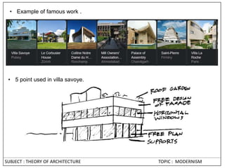 SUBJECT : THEORY OF ARCHITECTURE TOPIC : MODERNISM
• Example of famous work .
• 5 point used in villa savoye.
 