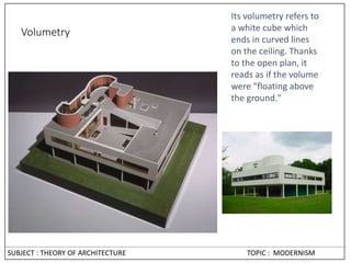 Volumetry
Its volumetry refers to
a white cube which
ends in curved lines
on the ceiling. Thanks
to the open plan, it
reads as if the volume
were "floating above
the ground."
SUBJECT : THEORY OF ARCHITECTURE TOPIC : MODERNISM
 