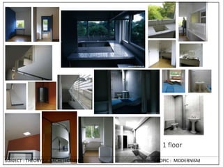 1 floor
SUBJECT : THEORY OF ARCHITECTURE TOPIC : MODERNISM
 